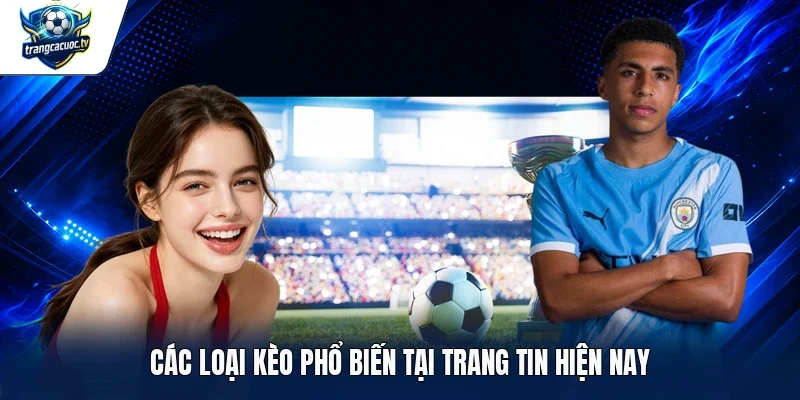 Các loại kèo phổ biến tại Trang tin hiện nay 