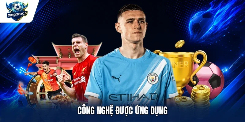 Công nghệ được ứng dụng