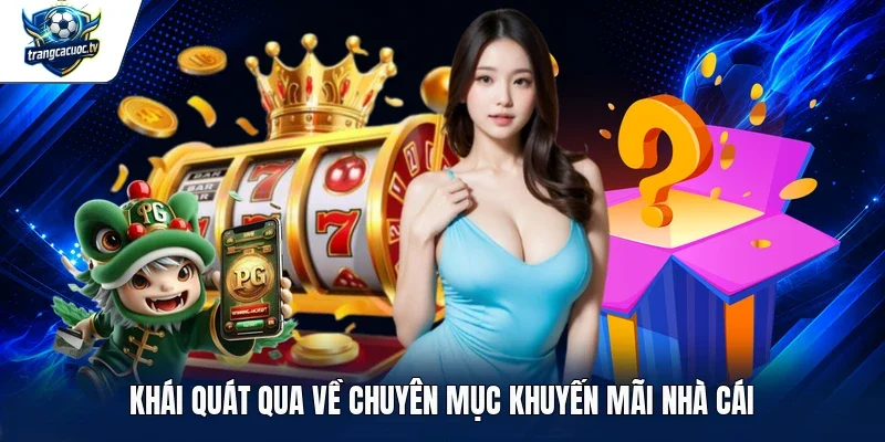 Khái quát qua về chuyên mục khuyến mãi nhà cái