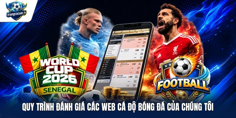 Quy trình đánh giá các web cá độ bóng đá của chúng tôi