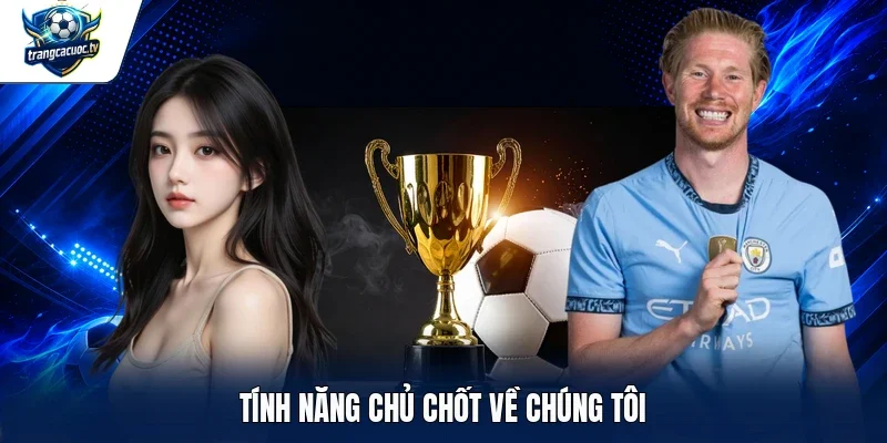 Tính năng chủ chốt về chúng tôi