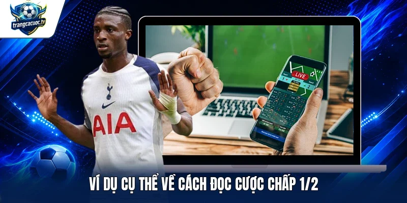 Ví dụ cụ thể về cách đọc cược chấp 1/2