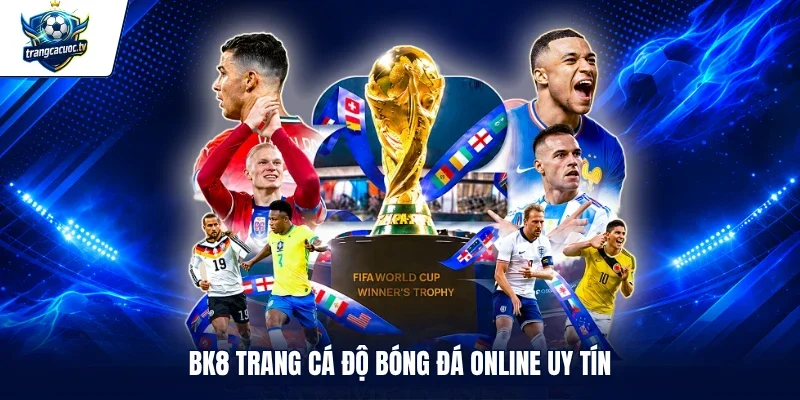 BK8 trang cá độ bóng đá online uy tín