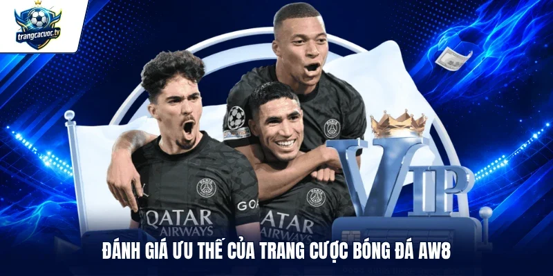 Đánh giá ưu thế của trang cược bóng đá AW8