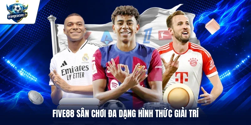 FIVE88 sân chơi đa dạng hình thức giải trí