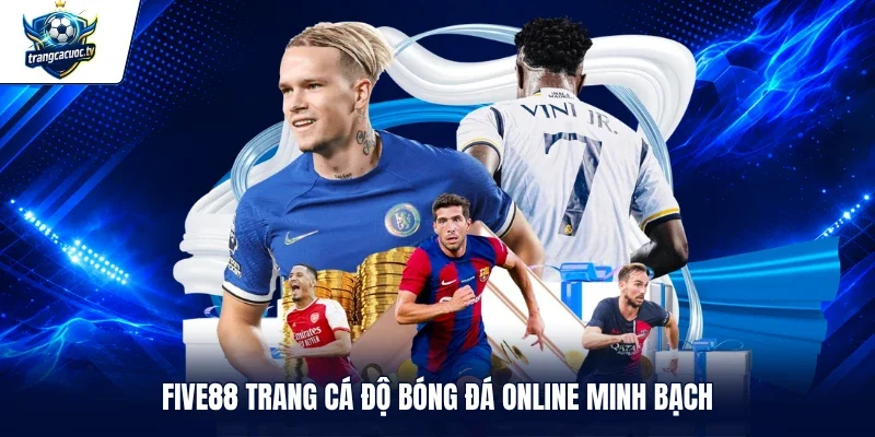 FIVE88 trang cá độ bóng đá online minh bạch
