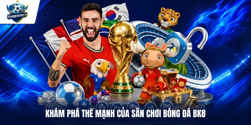 Khám phá thế mạnh của sân chơi bóng đá BK8
