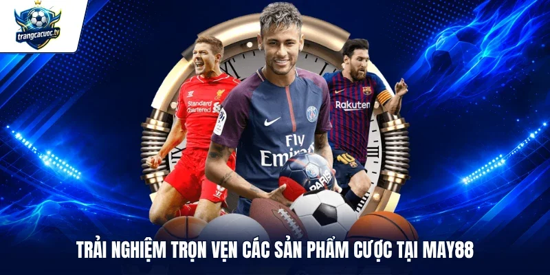 Trải nghiệm trọn vẹn các sản phẩm cược tại MAY88